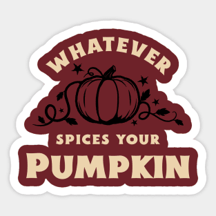 Whatever spices your pumpkins Sticker